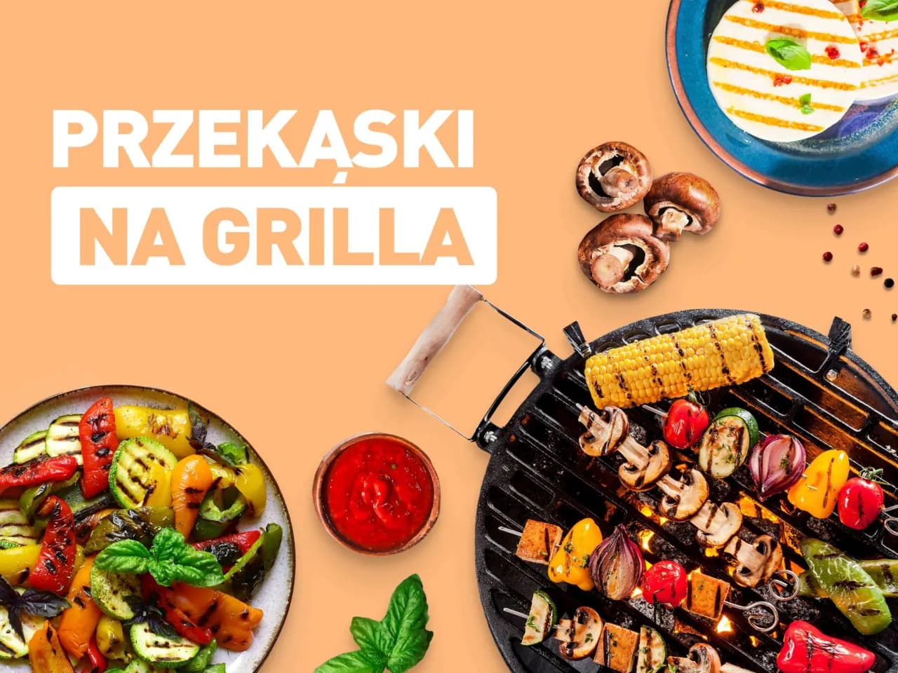 Jakie przekąski na grilla? 10 prostych pomysłów, które zachwycą gości